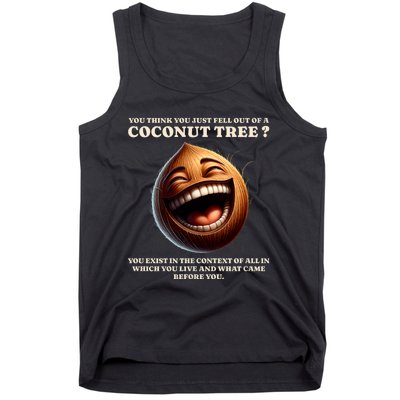 You Think You Just Fell Out Of A Coconut Tree Meme Tank Top