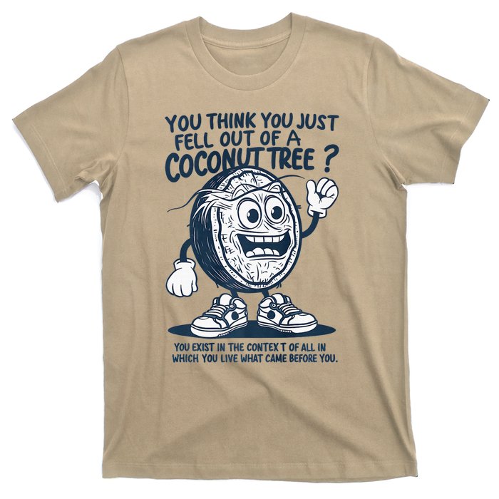 You Think You Just Fell Out Of A Coconut Tree Premium T-Shirt