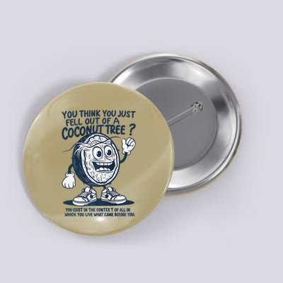 You Think You Just Fell Out Of A Coconut Tree Premium Button