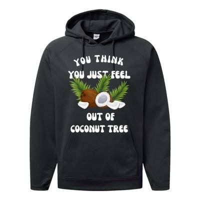 You Think You Just Fell Out Of Coconut Tree Performance Fleece Hoodie