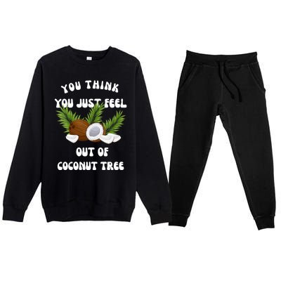 You Think You Just Fell Out Of Coconut Tree Premium Crewneck Sweatsuit Set