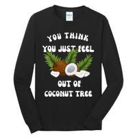 You Think You Just Fell Out Of Coconut Tree Tall Long Sleeve T-Shirt