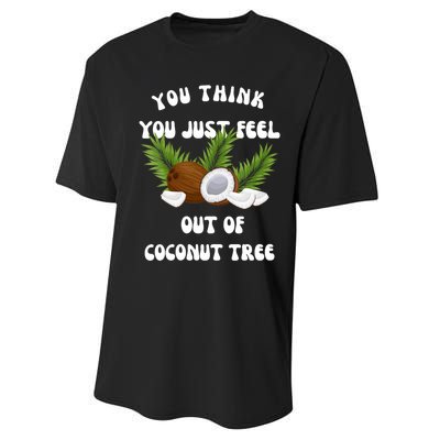 You Think You Just Fell Out Of Coconut Tree Performance Sprint T-Shirt