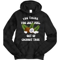 You Think You Just Fell Out Of Coconut Tree Tie Dye Hoodie