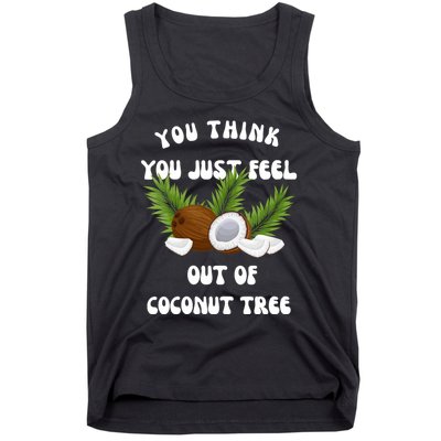 You Think You Just Fell Out Of Coconut Tree Tank Top