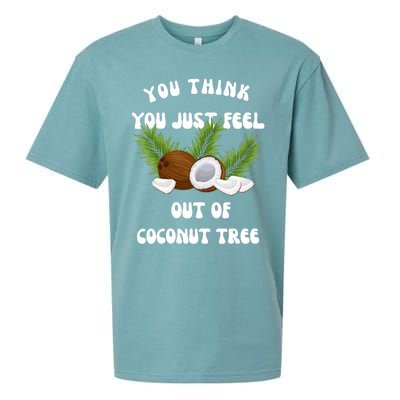 You Think You Just Fell Out Of Coconut Tree Sueded Cloud Jersey T-Shirt