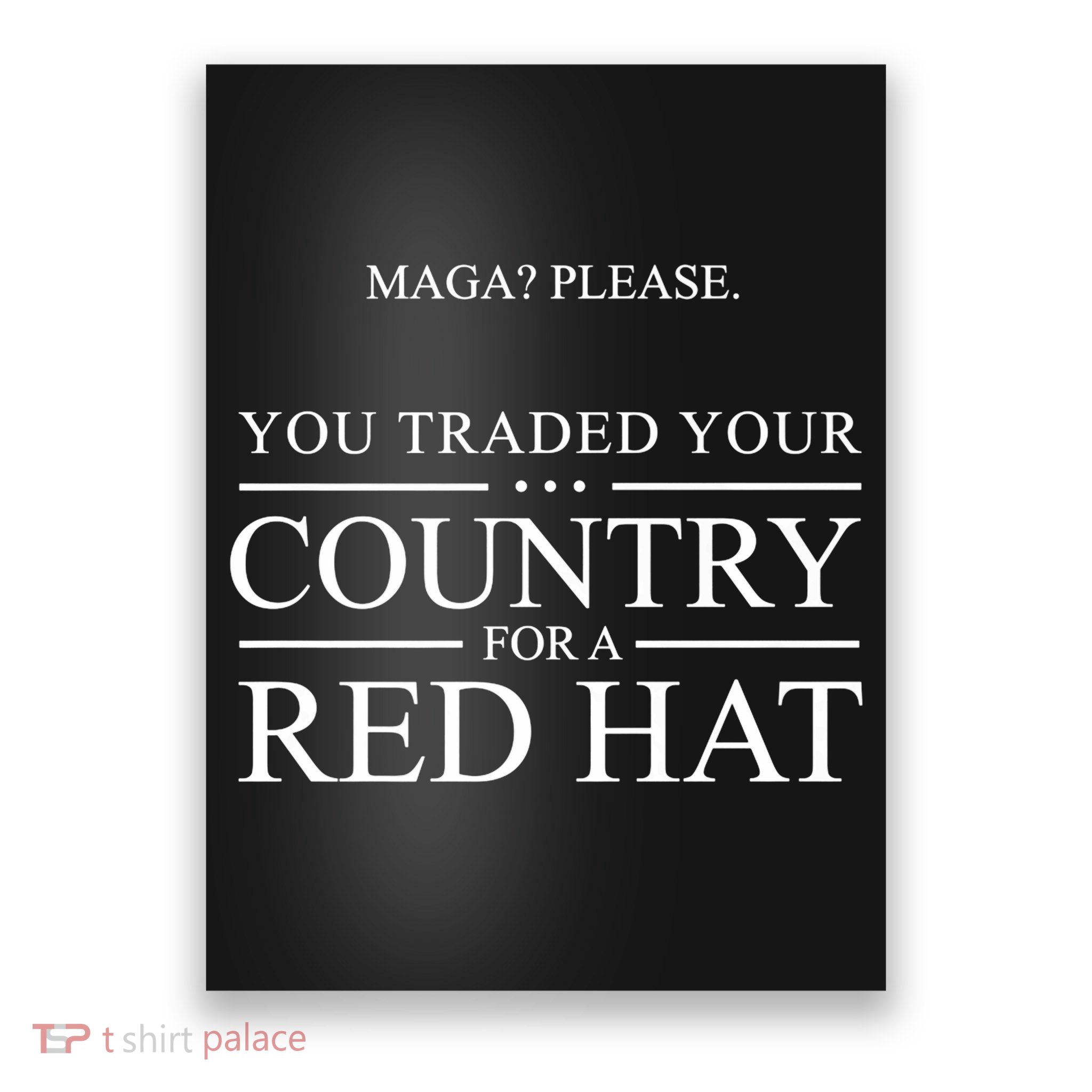 You Traded Your Country  A Red Hat Anti-trump Sarcastic  Poster