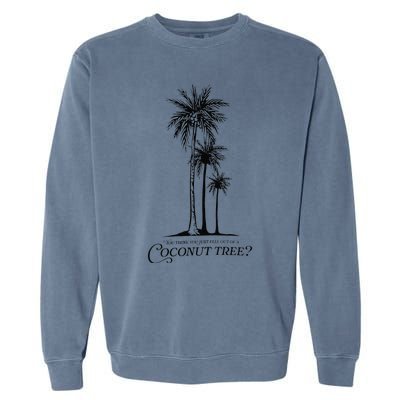 You Think You Just Fell Out Of A Coconut Tree Meme Gift Garment-Dyed Sweatshirt