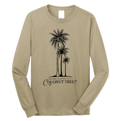 You Think You Just Fell Out Of A Coconut Tree Meme Gift Long Sleeve Shirt