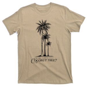 You Think You Just Fell Out Of A Coconut Tree Meme Gift T-Shirt