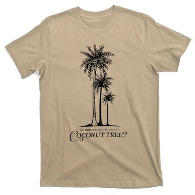 You Think You Just Fell Out Of A Coconut Tree Meme Gift T-Shirt