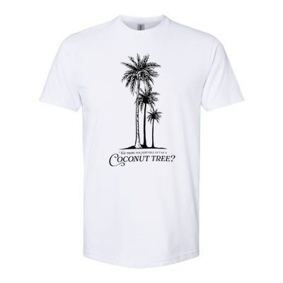 You Think You Just Fell Out Of A Coconut Tree Meme Gift Softstyle CVC T-Shirt