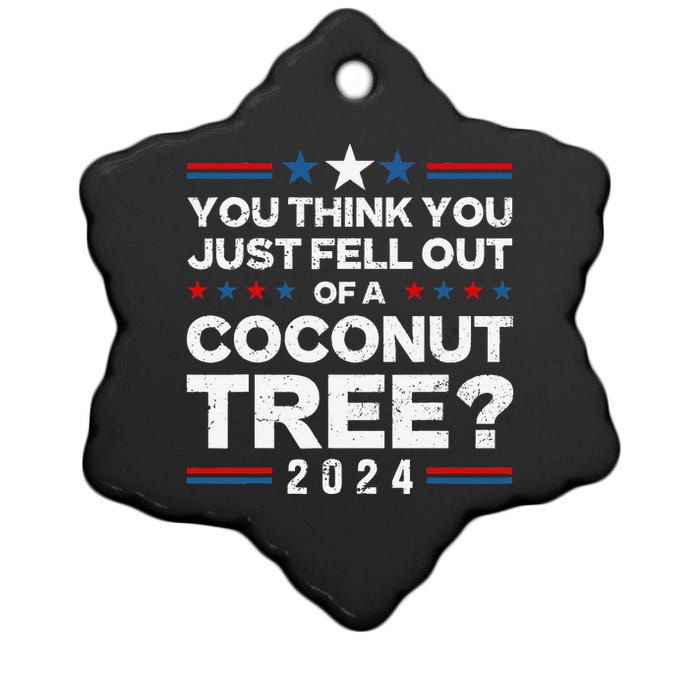 You Think You Just Fell Out Of A Coconut Tree Ceramic Star Ornament