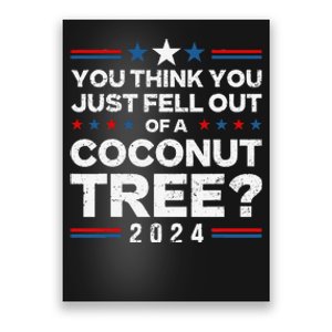 You Think You Just Fell Out Of A Coconut Tree Poster