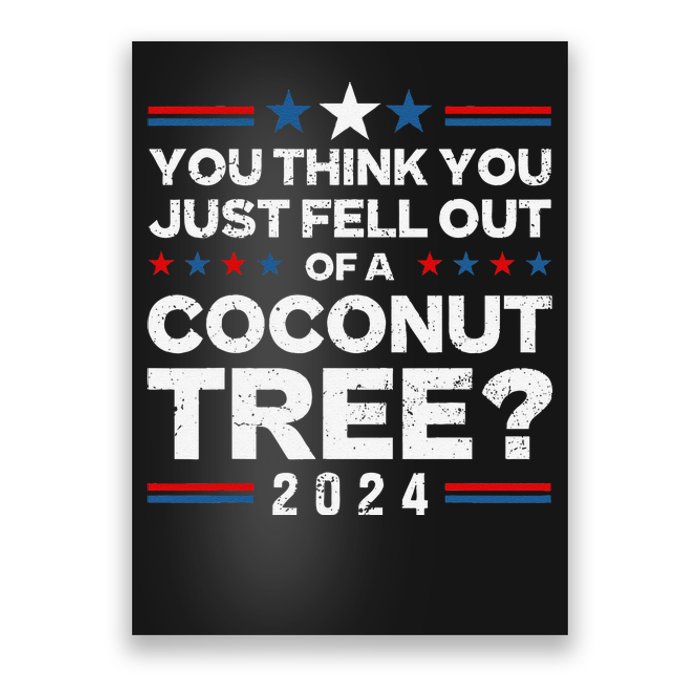 You Think You Just Fell Out Of A Coconut Tree Poster