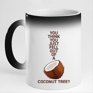 You Think You Just Fell Out Of A Coconut Tree 11oz Black Color Changing Mug