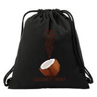 You Think You Just Fell Out Of A Coconut Tree Drawstring Bag