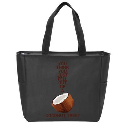 You Think You Just Fell Out Of A Coconut Tree Zip Tote Bag