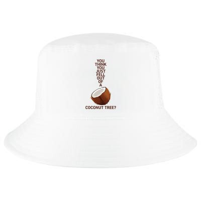 You Think You Just Fell Out Of A Coconut Tree Cool Comfort Performance Bucket Hat