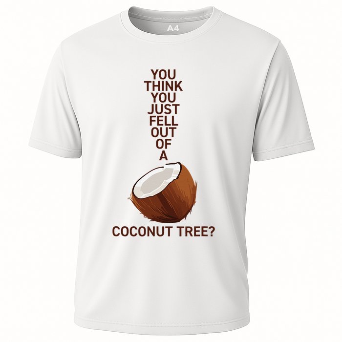 You Think You Just Fell Out Of A Coconut Tree Performance Shirt