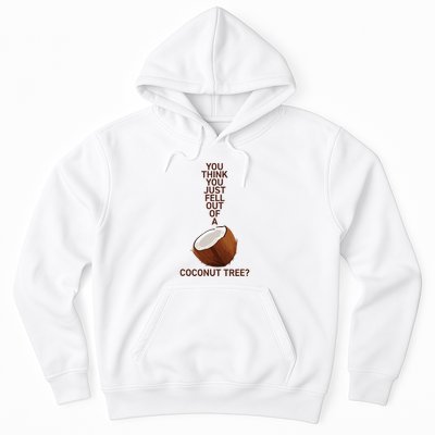 You Think You Just Fell Out Of A Coconut Tree Hoodie