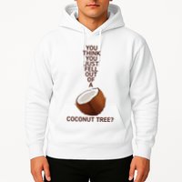 You Think You Just Fell Out Of A Coconut Tree Hoodie
