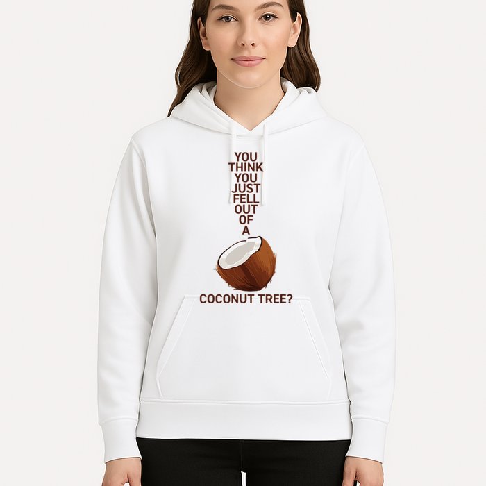 You Think You Just Fell Out Of A Coconut Tree Hoodie