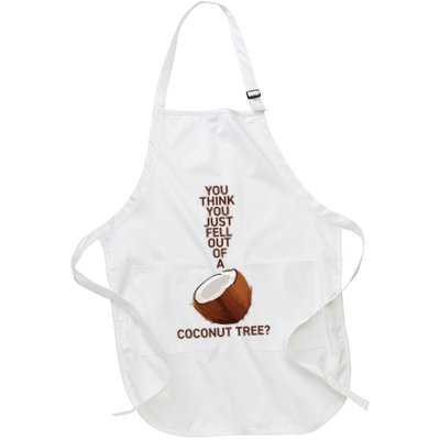 You Think You Just Fell Out Of A Coconut Tree Apron