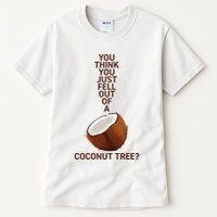 You Think You Just Fell Out Of A Coconut Tree Tall T-Shirt