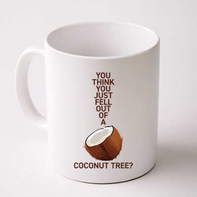 You Think You Just Fell Out Of A Coconut Tree Mug