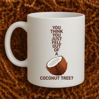 You Think You Just Fell Out Of A Coconut Tree Mug