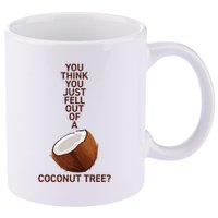 You Think You Just Fell Out Of A Coconut Tree 11oz C Handle Ceramic Mug