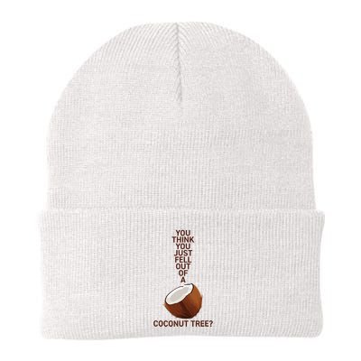 You Think You Just Fell Out Of A Coconut Tree Beanie