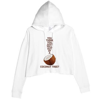 You Think You Just Fell Out Of A Coconut Tree Crop Fleece Hoodie