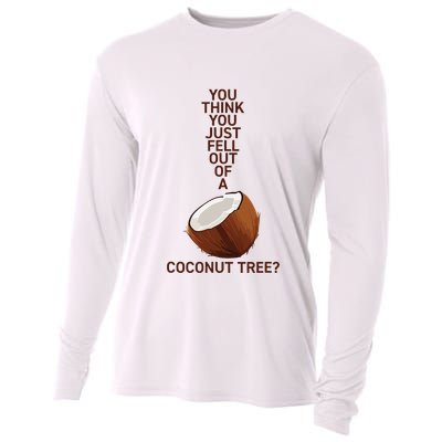 You Think You Just Fell Out Of A Coconut Tree Cooling Performance Long Sleeve Crew