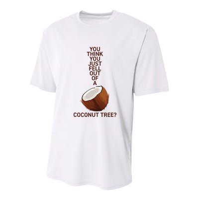 You Think You Just Fell Out Of A Coconut Tree Youth Performance Sprint T-Shirt