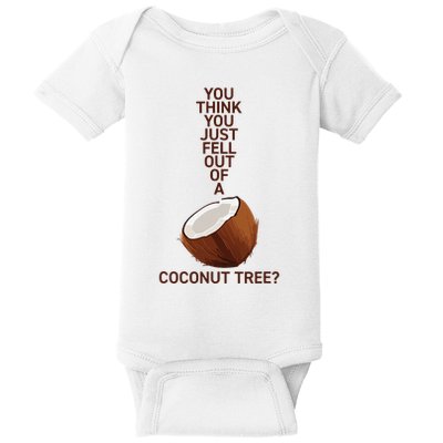 You Think You Just Fell Out Of A Coconut Tree Baby Bodysuit