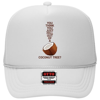 You Think You Just Fell Out Of A Coconut Tree Trucker Hat