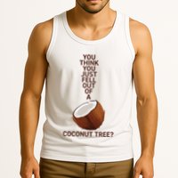 You Think You Just Fell Out Of A Coconut Tree Tank Top