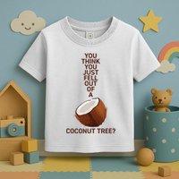 You Think You Just Fell Out Of A Coconut Tree Toddler T-Shirt