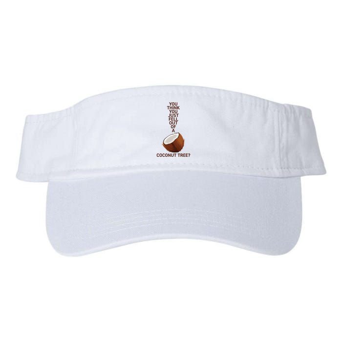 You Think You Just Fell Out Of A Coconut Tree Visor