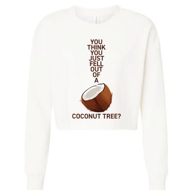 You Think You Just Fell Out Of A Coconut Tree Cropped Pullover Crew