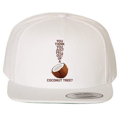 You Think You Just Fell Out Of A Coconut Tree Wool Snapback Cap