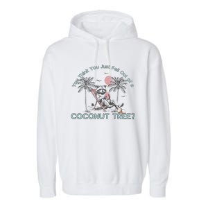 You Think You Just Fell Out Of A Coconut Tree Garment-Dyed Fleece Hoodie