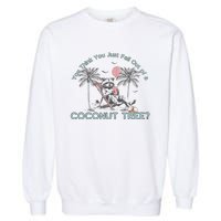 You Think You Just Fell Out Of A Coconut Tree Garment-Dyed Sweatshirt