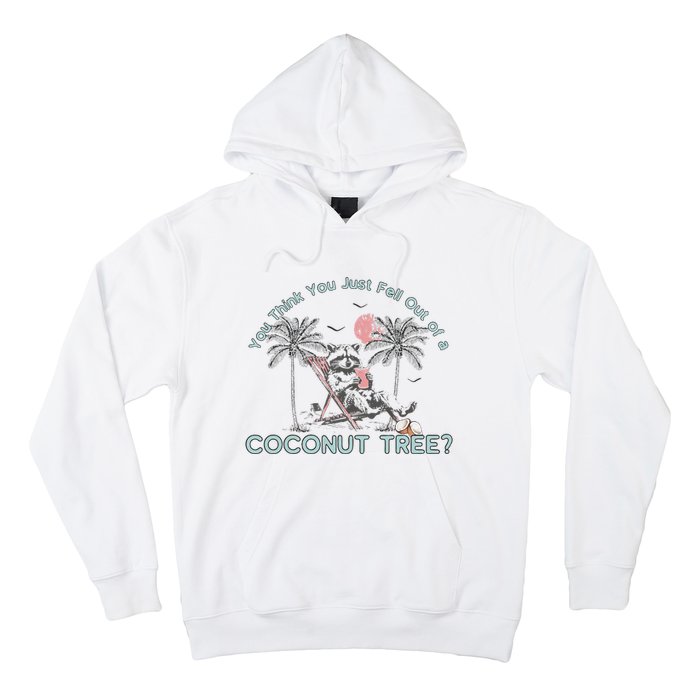 You Think You Just Fell Out Of A Coconut Tree Hoodie