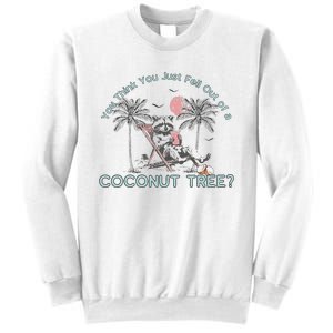 You Think You Just Fell Out Of A Coconut Tree Sweatshirt