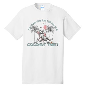 You Think You Just Fell Out Of A Coconut Tree Tall T-Shirt