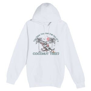 You Think You Just Fell Out Of A Coconut Tree Premium Pullover Hoodie