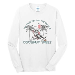 You Think You Just Fell Out Of A Coconut Tree Tall Long Sleeve T-Shirt